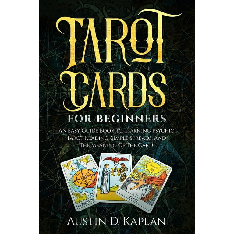 How to Read Tarot Cards: Learn the Meanings of Tarot Cards and Spreads for an Easy Guide