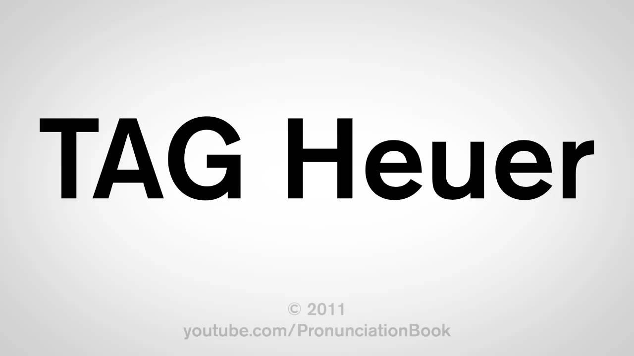 How to Say Tag Heuer: Get the Pronunciation Right Every Time!