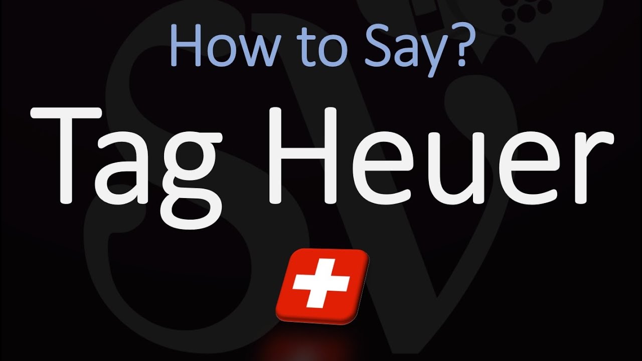 How to Say Tag Heuer: Get the Pronunciation Right Every Time!